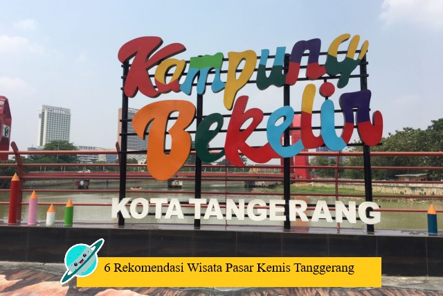 6 Rekomendasi Wisata Pasar Kemis Tanggerang